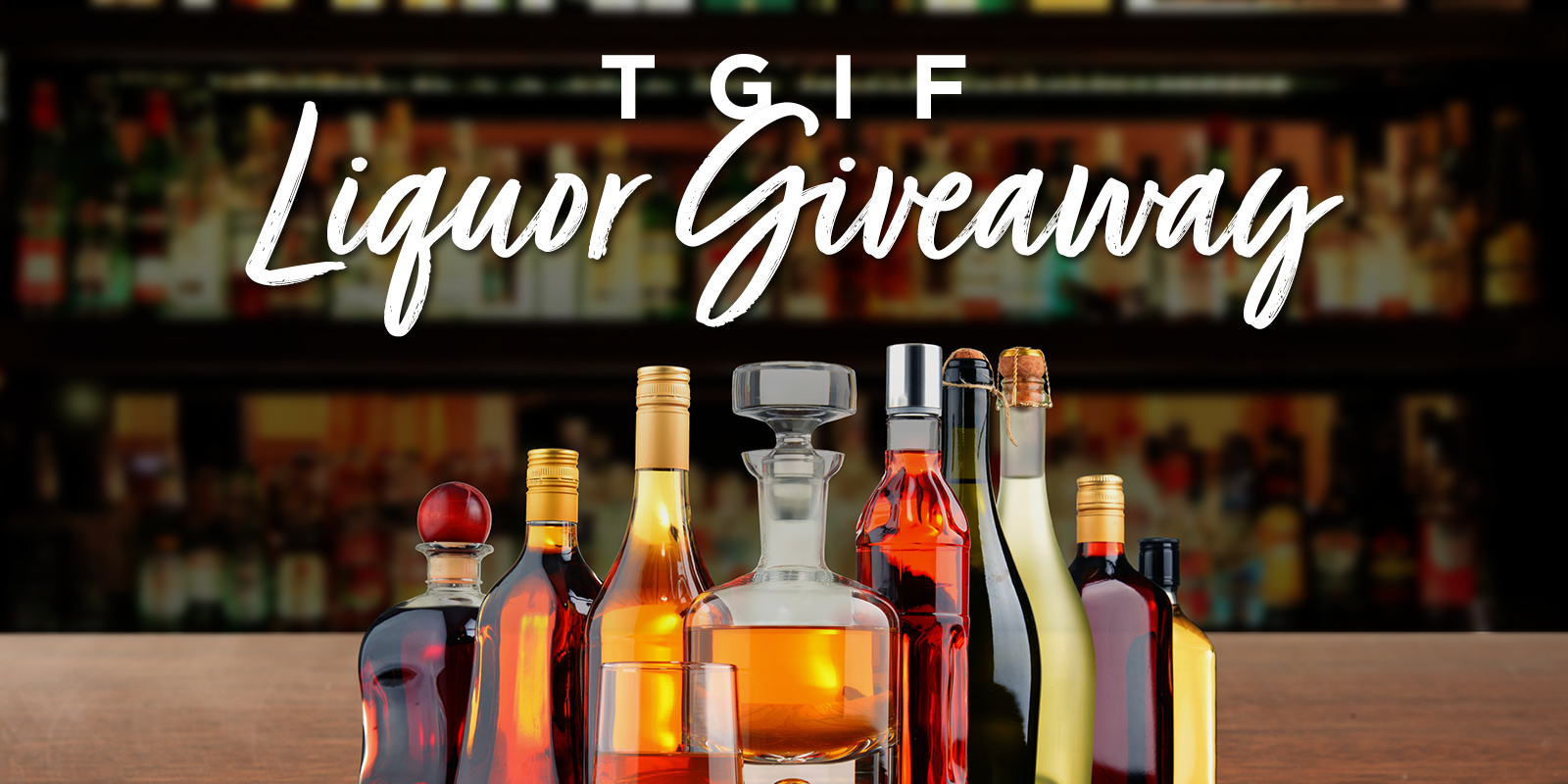 TGIF Liquor Giveaway - creative has bottles of liquor