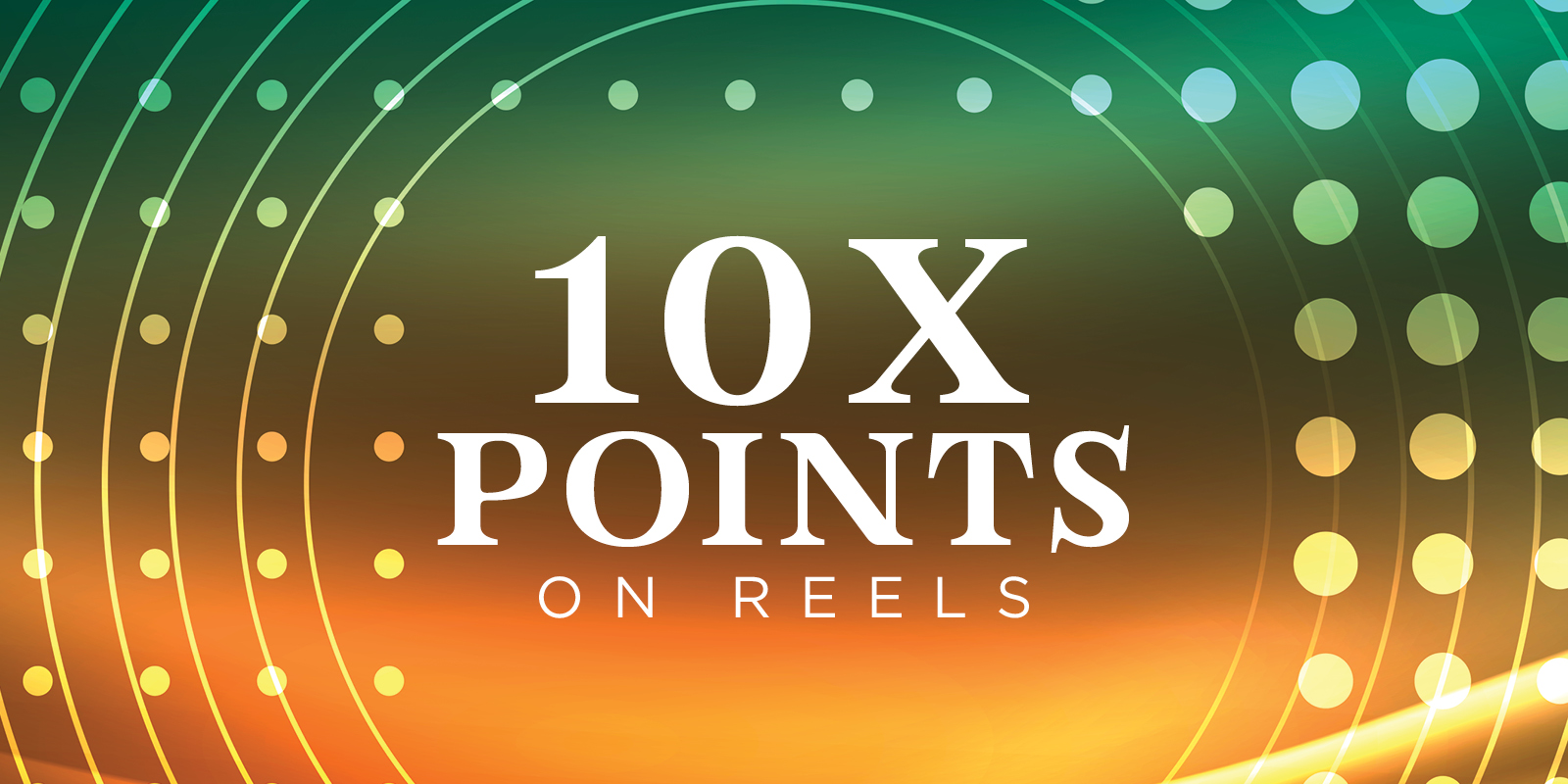 10X Points On Reels
