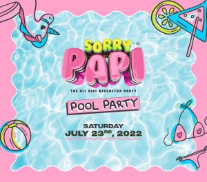 custom visual for Sorry Papi which is an all womens pool party. This visual shows the title of the event and pool floaties and cocktails